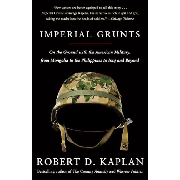 Pre-Owned Imperial Grunts: On the Ground with the American Military, from Mongolia to the Philippines to Iraq and Beyond (Paperback) 1400034574 9781400034574