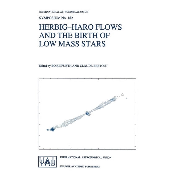 International Astronomical Union Symposi Herbig-Haro Flows and the Birth of Low Mass Stars, Book 182, (Hardcover)