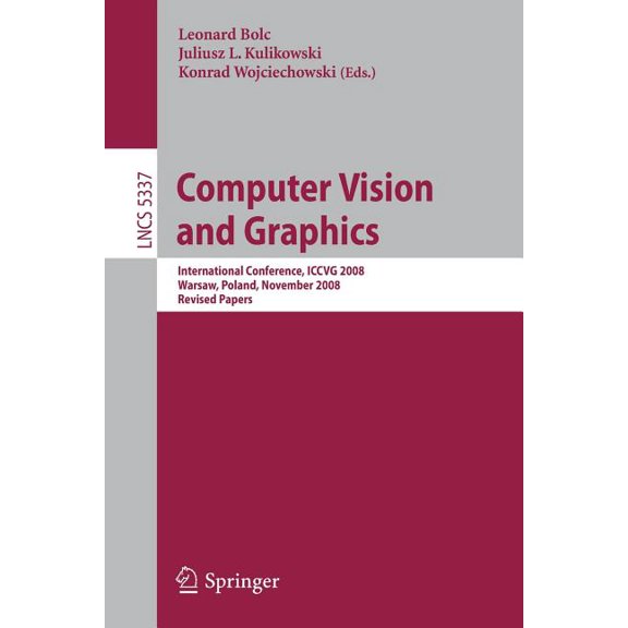 Computer Vision and Graphics: International Conference, ICCVG 2008, Warsaw, Poland, November 10-12, 2008 Revised Papers, (Paperback)