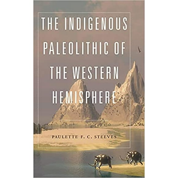 The Indigenous Paleolithic of the Western Hemisphere - HARDCOVER
