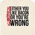 thumbnail image 4 of Inktastic Either You Like Bacon or You're Wrong Boys or Girls Toddler T-Shirt, 4 of 5