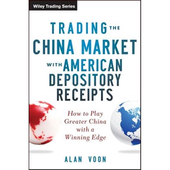 Pre-Owned Wiley Trading: Trading the China Market with American Depository Receipts: How to Play Greater China with a Winning Edge (Hardcover)