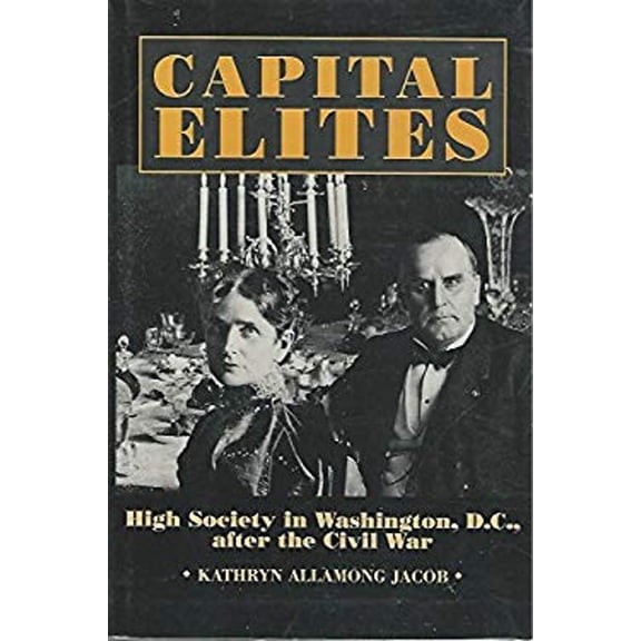 Pre-Owned Capital Elites: High Society in Washington, D.C. After the Civil War (Hardcover) 156098354X 9781560983545
