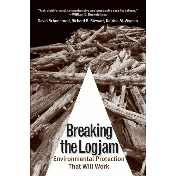 Breaking the Logjam : Environmental Protection That Will Work (Paperback)