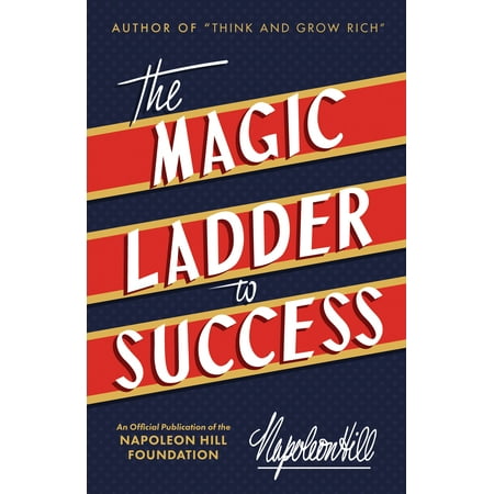 The Magic Ladder to Success : An Official Publication of The Napoleon Hill (The Official Best Of)