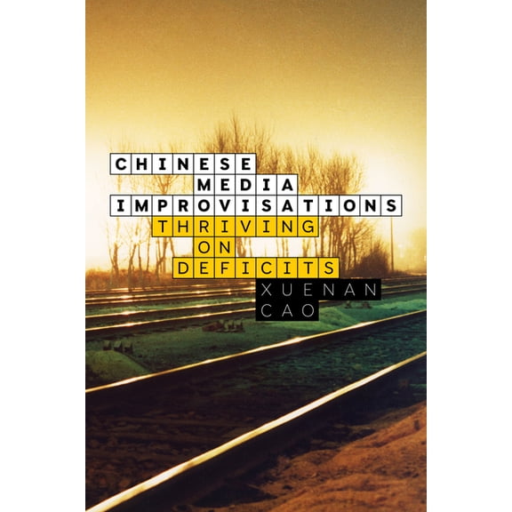 Sensing Media: Aesthetics, Philosophy, a Chinese Media Improvisations: Thriving on Deficits, (Paperback)