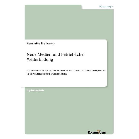 Neue Medien und betriebliche Weiterbildung: Formen und Einsatz computer- und netzbasierter Lehr-Lernsysteme in der betri, (Paperback)