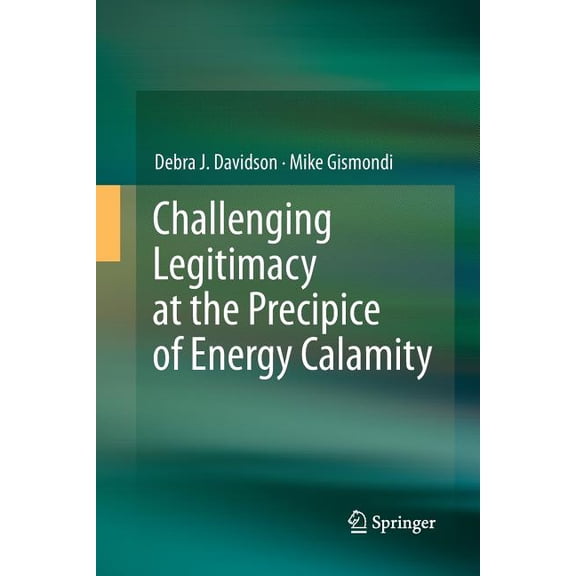 Challenging Legitimacy at the Precipice of Energy Calamity, (Paperback)