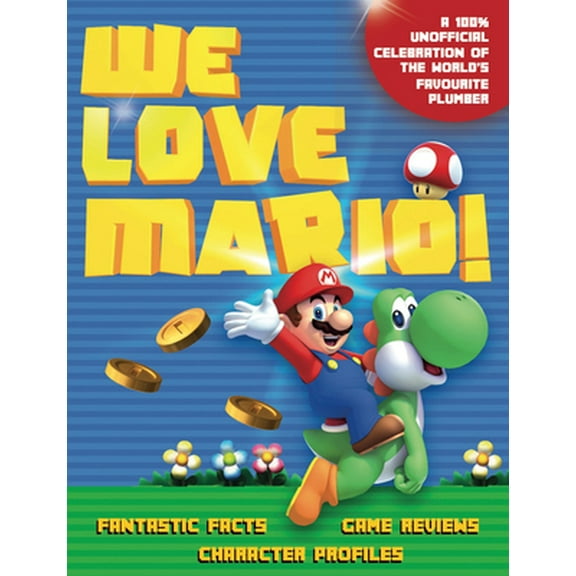 Pre-Owned We Love Mario!: Fantastic Facts, Game Reviews, Character Profiles (Mass Market Paperback) 1787392201 9781787392205