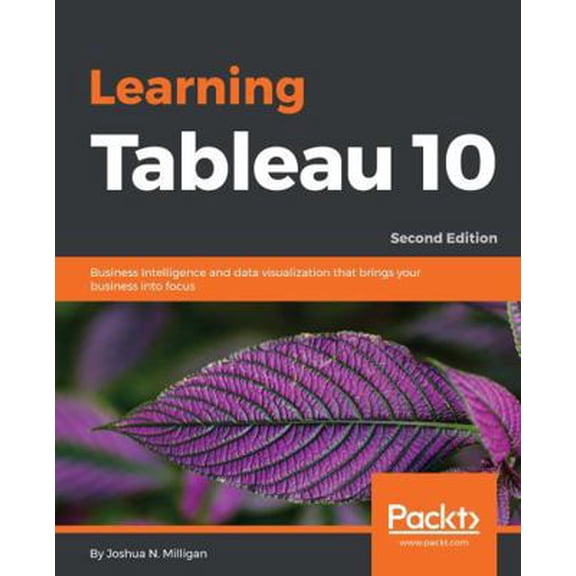 Pre-Owned Learning Tableau 10: Business Intelligence and data visualization that brings your business into (Paperback) by Joshua N. Milligan