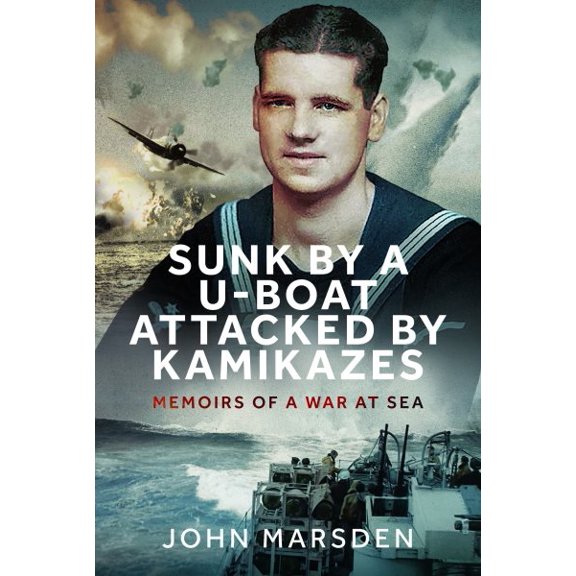 Pre-Owned Sunk by a U-Boat, Attacked by Kamikazes: Memoirs of a War at Sea, (Hardcover)