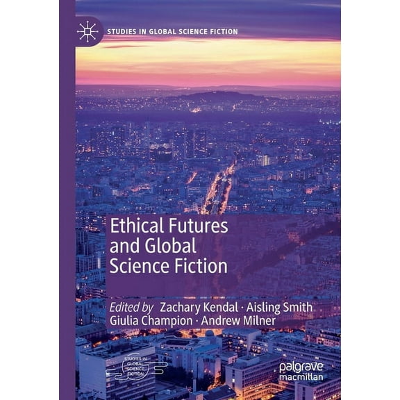 Studies in Global Science Fiction Ethical Futures and Global Science Fiction, (Paperback)
