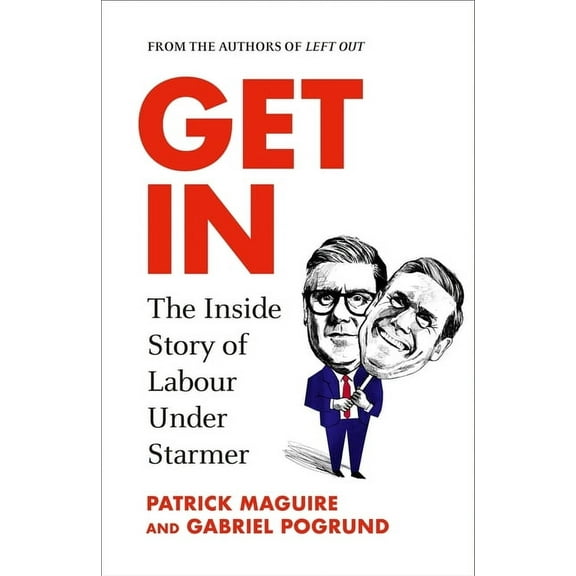 Get in: The Inside Story of Labour Under Starmer, (Hardcover)
