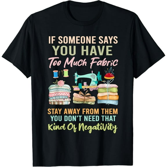 Exquisite and comfortable-Too Much fabric Sewing & Quilting Lover Sewer Quilters T-Shirt