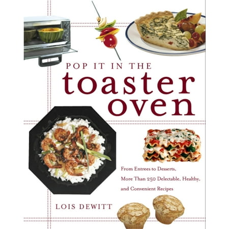Toaster Cover Patterns - Pop It in the Toaster Oven : From Entrees to Desserts, More Than 250 Delectable, Healthy, and Convenient Recipes