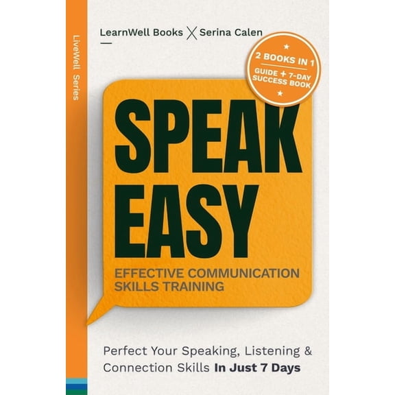 Speak Easy: Perfect Your Speaking, Listening & Connection Skills In Just 7 Days, (Paperback)