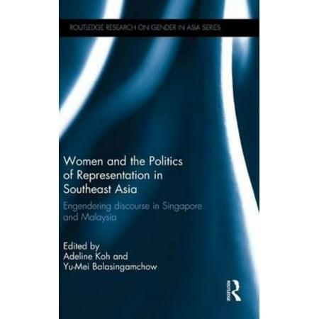 Women and the Politics of Representation in Southeast Asia: Engendering Discourse in Singapore and Malaysia