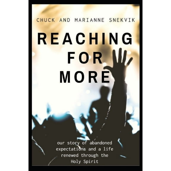 Reaching for More: our story of abandoned expectations and a life through the Holy Spirit (Paperback)