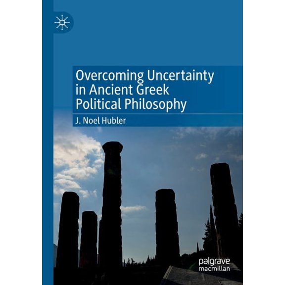 Overcoming Uncertainty in Ancient Greek Political Philosophy, (Paperback)