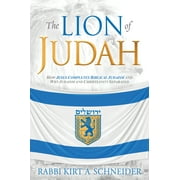 The Lion of Judah : How Jesus Completes Biblical Judaism and Why Judaism and Christianity Separated (Paperback)