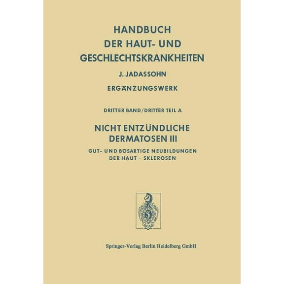 Nicht EntzÃ¼ndliche Dermatosen III/A: Gut- Und BÃ¶sartige Neubildungen Der Haut - Sklerosen, (Paperback)