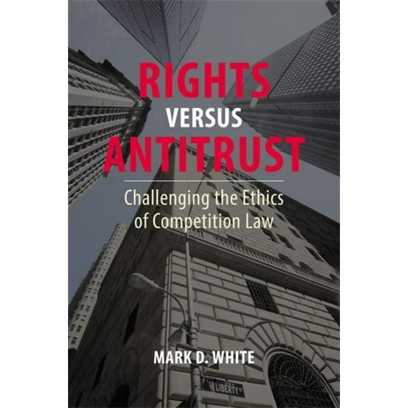 Rights Versus Antitrust: Challenging the Ethics of Competition Law, (Hardcover)