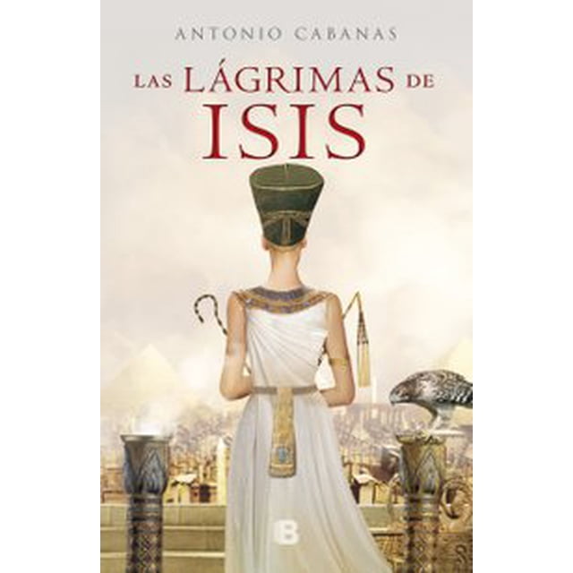 LAS LAGRIMAS DE ISIS EDICIONES B ANTONIO CABANAS