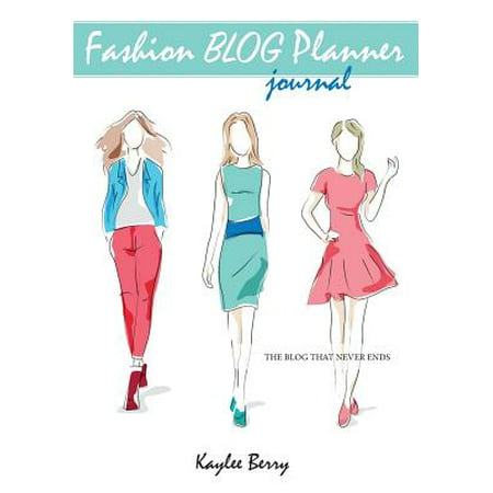 Fashion Blog Planner Journal - Style Blogging : Never Run Out of Things to Blog about (Best Fashion Style Blogs)