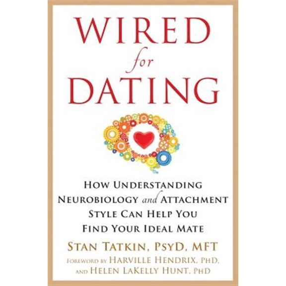 Pre-Owned Wired for Dating: How Understanding Neurobiology and Attachment Style Can Help You Find Your Ideal Mate (Paperback) 162625303X 9781626253032