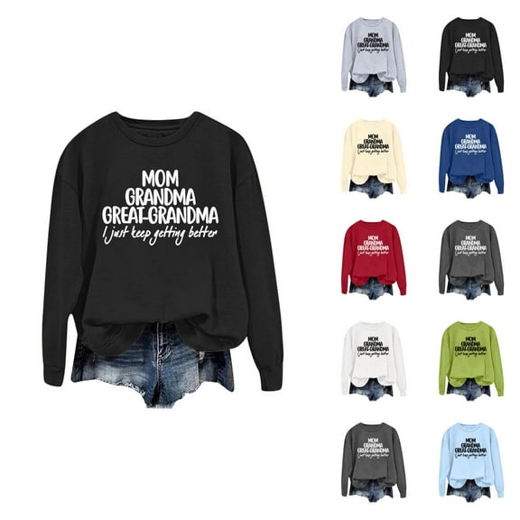 Mom Grandma Great Grandma I Just Keep Getting Better Sweatshirts for Women 2025 Long Sleeve Crewneck Pullover Tops