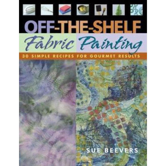 Pre-Owned Off-The-Shelf Fabric Painting: 30 Simple Recipes for Gourmet Results (Paperback) 1571202269 9781571202260