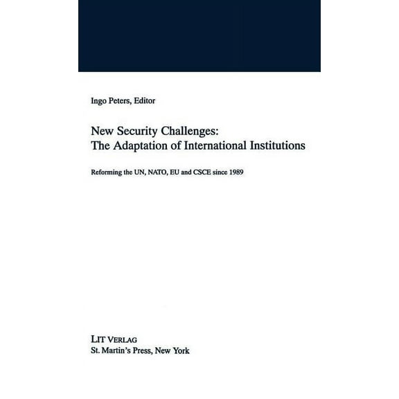 New Security Challenges: The Adaptations of International Institutions: Reforming the Un, Nato, EU and CSCE Since 1989, (Hardcover)