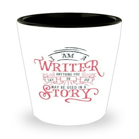 

Writer s Shot Glass I Am A Writer Quote Ideal Gift for Authors Journalists Storytellers Mini Glassware 1.5oz Novelty Cup