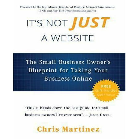 It's Not Just a Website : The Small Business Owner's Blueprint for Taking Your Business (Best Websites For Small Business Owners)