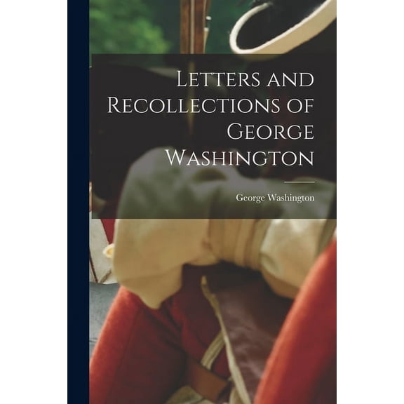 Letters and Recollections of George Washington (Paperback)