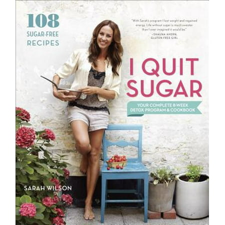 I Quit Sugar : Your Complete 8-Week Detox Program and (Best Way To Detox Your Body From Sugar)