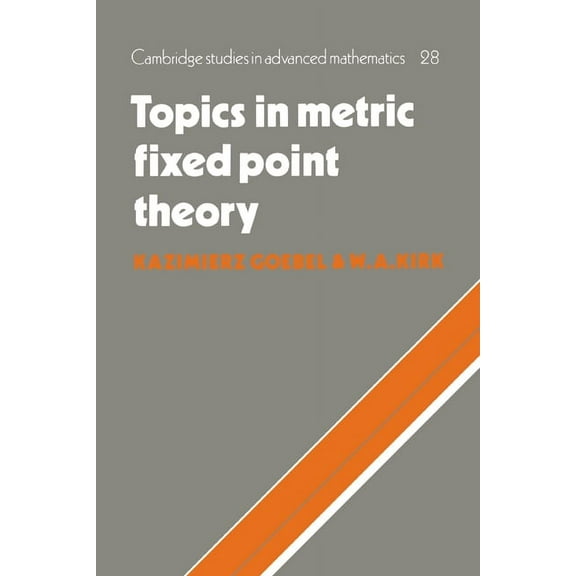 Cambridge Studies in Advanced Mathematic Topics in Metric Fixed Point Theory, Book 28, (Hardcover)