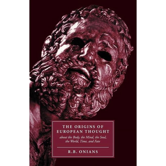 The Origins of European Thought: About the Body, the Mind, the Soul, the World, Time and Fate, (Paperback)