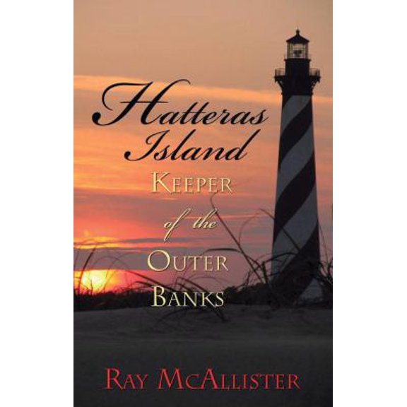 Pre-Owned Hatteras Island: Keeper of the Outer Banks (Hardcover) 0895873648 9780895873644