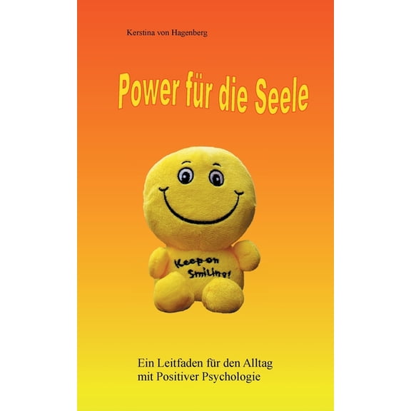 Power fÃ¼r die Seele: Ein Leitfaden fÃ¼r den Alltag mit Positiver Psychologie, (Paperback)