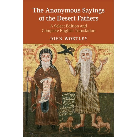 The Anonymous Sayings of the Desert Fathers: A Select Edition and Complete English Translation, (Paperback)