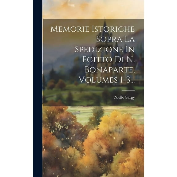 Memorie Istoriche Sopra La Spedizione In Egitto Di N. Bonaparte, Volumes 1-3... (Hardcover)