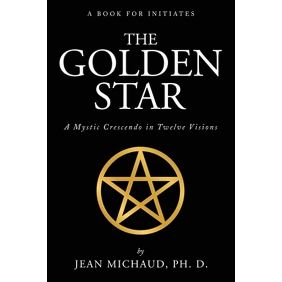 Pre-Owned The Golden Star: A Mystic Crescendo in Twelve Visions (Paperback) 1941489605 9781941489604