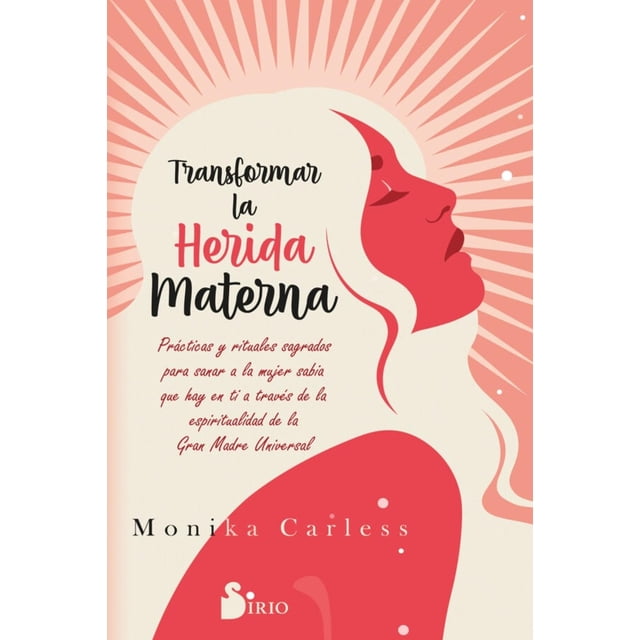 Libro Transformar La Herida Materna Tapa Blanda, Autor Monika Carless, Editorial Editorial Sirio