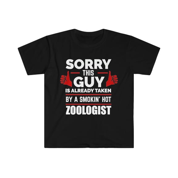 Sorry Guy Already taken by hot Zoologist Soulmate Unisex T-shirt S-3XL