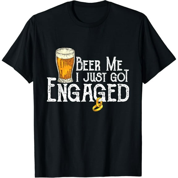 Beer Me I Just Got Engaged Funny Engagement T-Shirt