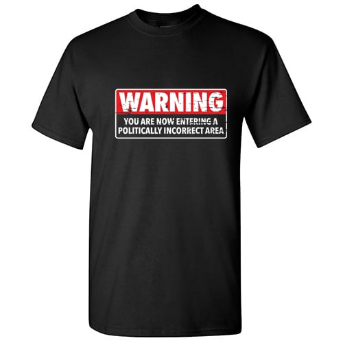 Bad Idea T-Shirts - WARNING - You Are Now Entering A Politically ...