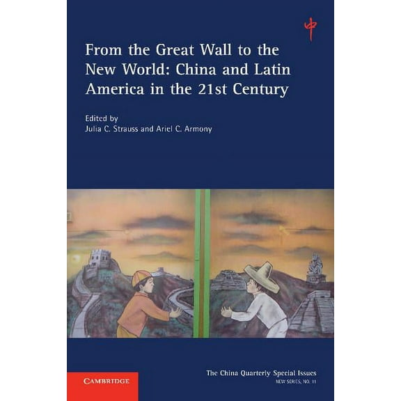 China Quarterly Special Issues From the Great Wall to the New World: Volume 11: China and Latin America in the 21st Century, Book 11, (Paperback)