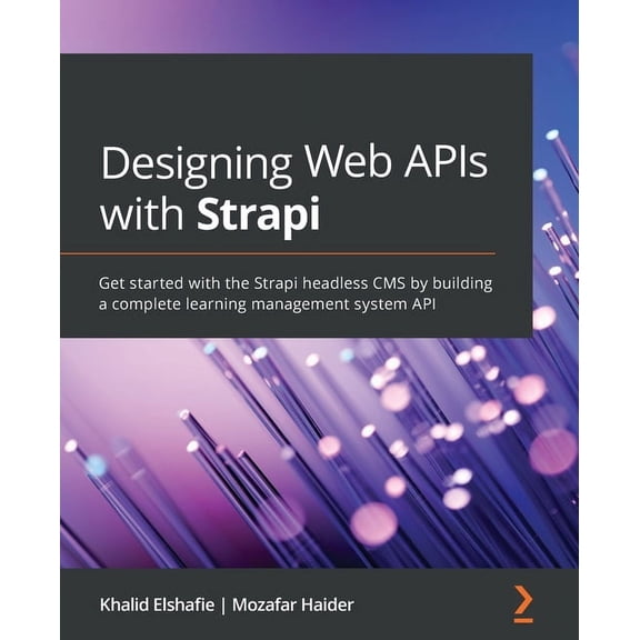 Designing Web APIs with Strapi: Get started with the Strapi headless CMS by building a complete learning management syst, (Paperback)