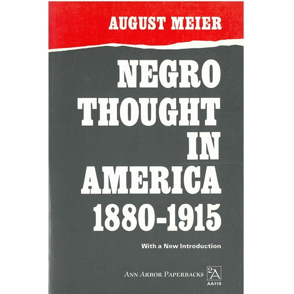Ann Arbor Paperbacks: Negro Thought in America, 1880-1915 : Racial Ideologies in the Age of Booker T. Washington (Paperback)